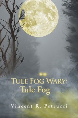 Tule Fog Wary: Tule Fog Paperback Inks and Bindings, LLC