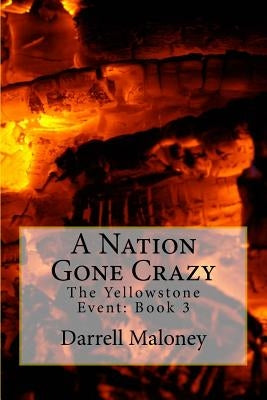 A Nation Gone Crazy: The Yellowstone Event: Book 3 Paperback Createspace Independent Publishing Platform