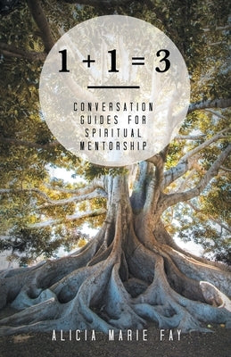 1 + 1 = 3: Conversation Guides for Spiritual Mentorship