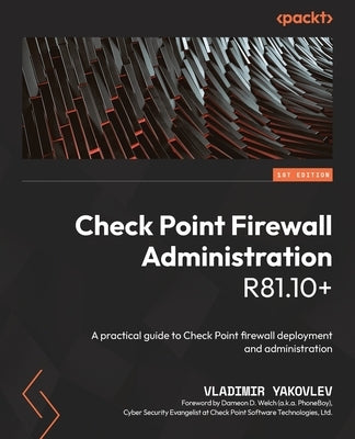 Check Point Firewall Administration R81.10+: A practical guide to Check Point firewall deployment and administration Paperback Packt Publishing