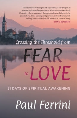 Crossing the Threshold from Fear to Love: 31 Days of Spiritual Awakening by Ferrini, Paul