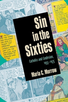 Sin in the Sixties: Catholics and Confession, 1955-1975 Paperback Catholic University of America Press