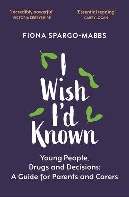 I Wish I'd Known: Young People, Drugs and Decisions by Spargo-Mabbs, Fiona