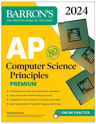 AP Computer Science Principles Premium, 2024: 6 Practice Tests + Comprehensive Review + Online Practice by Reichelson, Seth