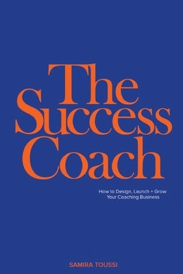 The Success Coach: How to Design, Launch + Grow Your Coaching Business Paperback Sami Toussi International