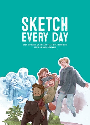 Sketch Every Day: 100+ Simple Drawing Exercises from Simone Grünewald by Grünewald, Simone