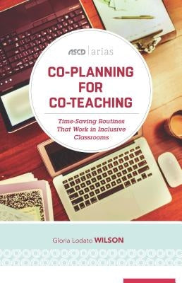 Co-Planning for Co-Teaching: Time-Saving Routines That Work in Inclusive Classrooms (ASCD Arias) by Wilson, Gloria Lodato