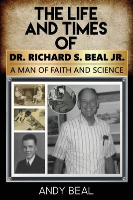 The Life and Times of Dr. Richard S. Beal Jr. by Beal, Andy