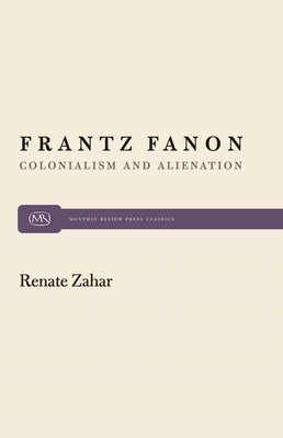 Frantz Fanon: Colonialism and Alienation Paperback Monthly Review Press