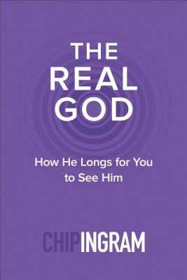The Real God: How He Longs for You to See Him Baker Books