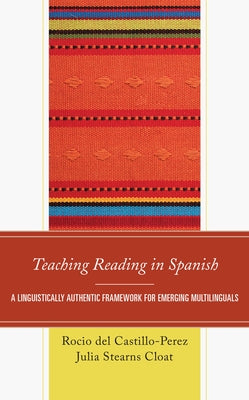 Teaching Reading in Spanish: A Linguistically Authentic Framework for Emerging Multilinguals Paperback Rowman & Littlefield Publishers