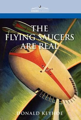 The Flying Saucers Are Real by Keyhoe, Donald