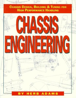 Chassis Engineering: Chassis Design, Building & Tuning for High Performance Cars by Adams, Herb