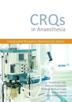Crqs in Anaesthesia - Constructed Response Questions for Exams by Vasu, Thanthullu