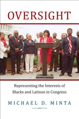 Oversight: Representing the Interests of Blacks and Latinos in Congress by Minta, Michael D.