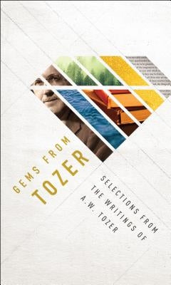 Gems from Tozer: Selections from the Writings of A.W. Tozer Paperback Moody Publishers