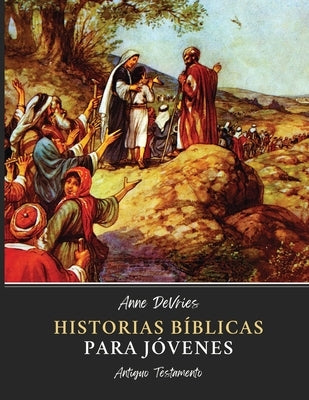 Historias Bíblicas para Jóvenes: Antiguo Testamento by DeVries, Anne