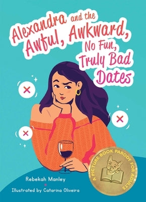 Alexandra and the Awful, Awkward, No Fun, Truly Bad Dates: A Picture Book Parody for Adults by Manley, Rebekah
