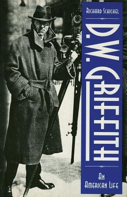 D.W. Griffith: An American Life by Schickel, Richard