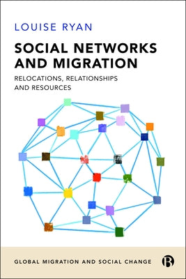 Social Networks and Migration: Relocations, Relationships and Resources by Ryan, Louise