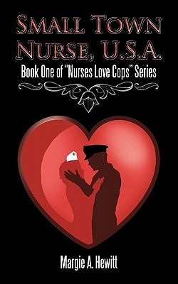 Small Town Nurse, U.S.A.: Book One of "Nurses Love Cops" Series by Hewitt, Margie A.