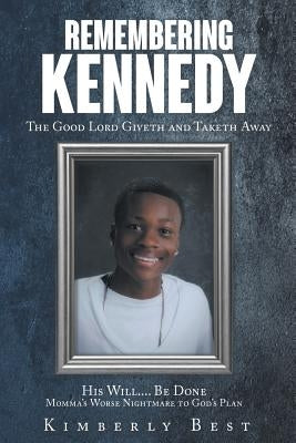 Remembering Kennedy: The Good Lord Giveth and Taketh Away Paperback Christian Faith Publishing, Inc