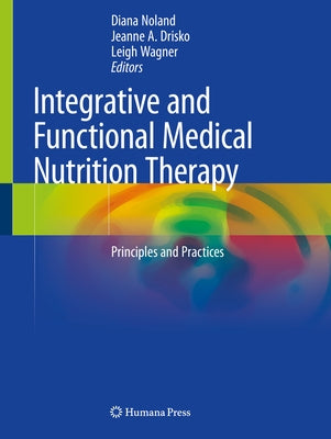 Integrative and Functional Medical Nutrition Therapy: Principles and Practices by Noland, Diana