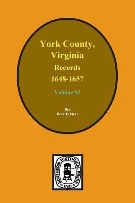 Records of York County, Virginia 1648-1657. (Vol. #3) by Fleet, Beverly