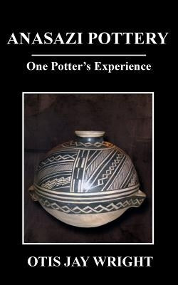 Anasazi Pottery: One Potter's Experience Paperback Createspace Independent Publishing Platform