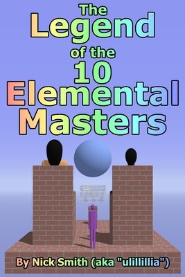 The Legend of the 10 Elemental Masters Paperback Nick Smith