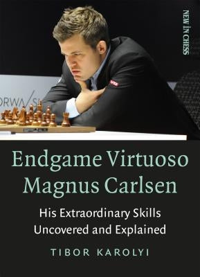 Endgame Virtuoso Magnus Carlsen: His Extraordinary Skills Uncovered and Explained Paperback New in Chess
