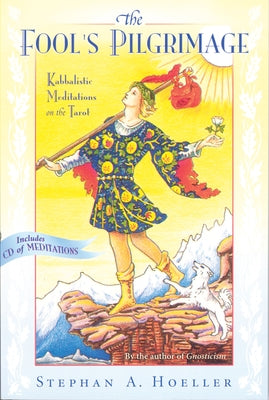 Fool's Pilgrimage: Kabbalistic Meditations on the Tarot [With CD] by Hoeller, Stephan A.