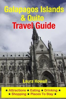 Galapagos Islands & Quito Travel Guide: Attractions, Eating, Drinking, Shopping & Places to Stay Paperback Createspace Independent Publishing Platform