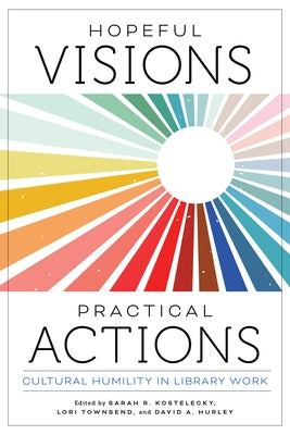 Hopeful Visions, Practical Actions: Cultural Humility in Library Work Paperback ALA Editions