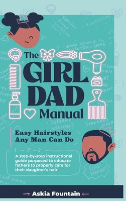 The Girl Dad Manual: Easy Hairstyles that any man can do! by Fountain