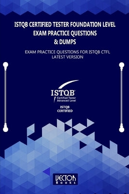 ISTQB Certified Tester Foundation Level Exam Practice Questions & Dumps: Exam Practice Questions for ISTQB LATEST VERSION Paperback Independently Published