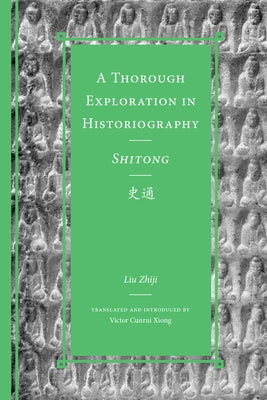 A Thorough Exploration in Historiography / Shitong by Liu Zhiji