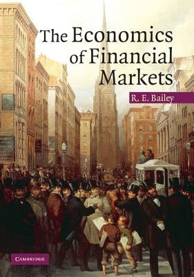 The Economics of Financial Markets by Bailey, Roy E.