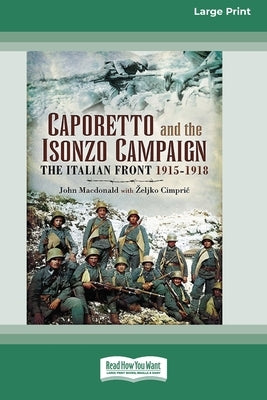 Caporetto and Isonzo Campaign: The Italian Front 1915-1918 (16pt Large Print Edition) by MacDonald, John