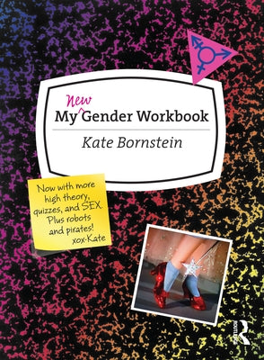 My New Gender Workbook: A Step-By-Step Guide to Achieving World Peace Through Gender Anarchy and Sex Positivity by Bornstein, Kate