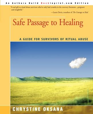 Safe Passage to Healing: A Guide for Survivors of Ritual Abuse by Oksana, Chrystine