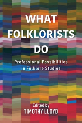What Folklorists Do: Professional Possibilities in Folklore Studies Paperback Indiana University Press