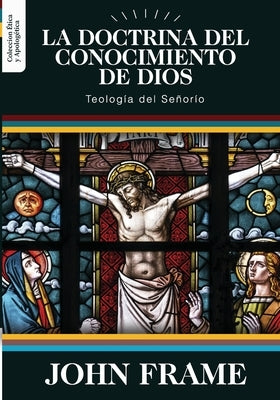 La Doctrina del Conocimiento de Dios: Teologia del Señorio by Caballero, Jaime D.