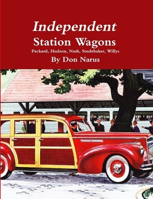 Independent Station Wagons 1939-1954 by Narus, Don