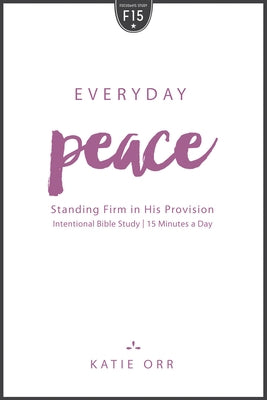 Everyday Peace: Standing Firm in His Provision by Orr, Katie