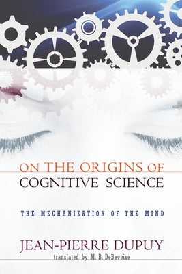 On the Origins of Cognitive Science: The Mechanization of the Mind Paperback MIT Press
