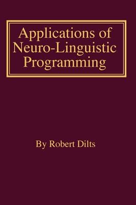 Applications of NLP by Dilts, Robert Brian