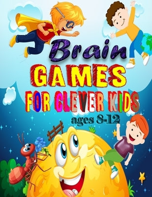 Brain Games for clever kids ages 8-12: Kids activity book ! Word search, Sudoku, Number Kriss kross, coloring and mazes 8,5"x11" Paperback Independently Published