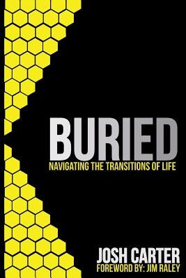 Buried: Navigating the Transitions of Life by Carter, Josh