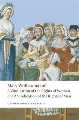 A Vindication of the Rights of Men/A Vindication of the Rights of Woman/An Historical and Moral View of the French Revolution Paperback Oxford University Press, USA